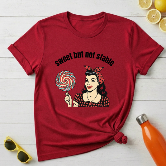 Sweet But Not Stable T-Shirt