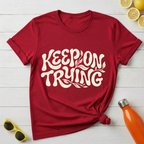 Keep On Trying T-Shirt