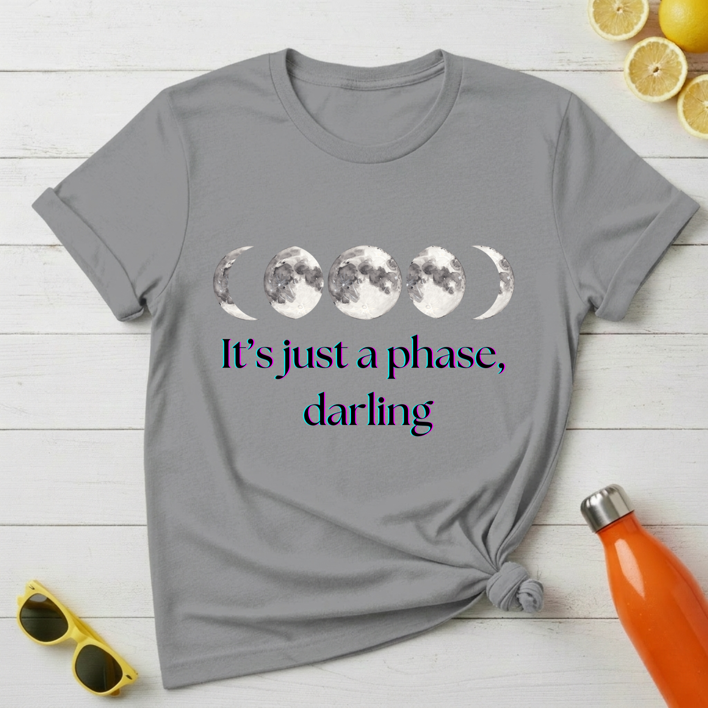 It's Just a Phase Darling T-Shirt