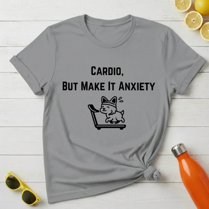 Cardio, But Make It Anxiety T-Shirt