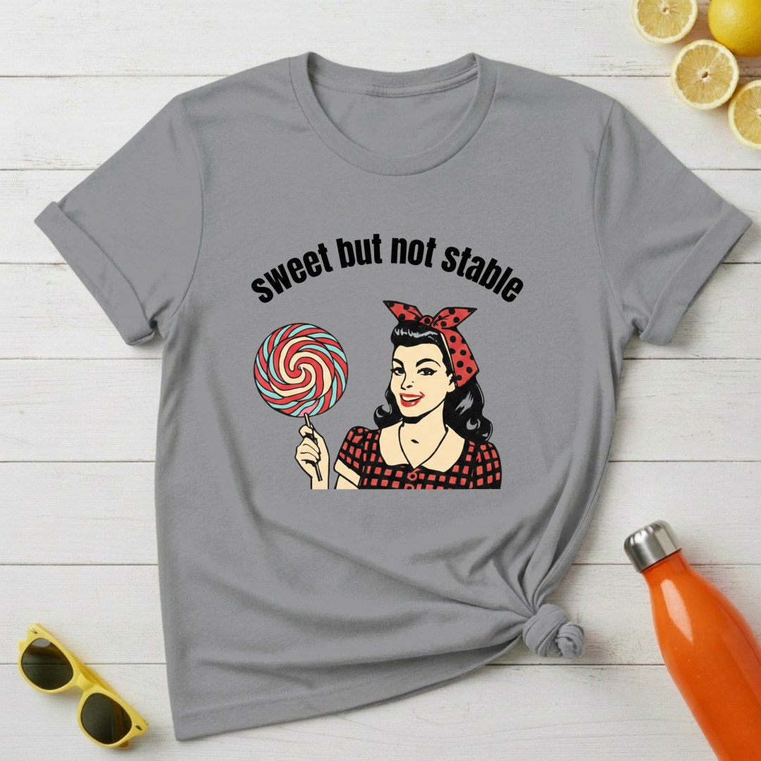 Sweet But Not Stable T-Shirt