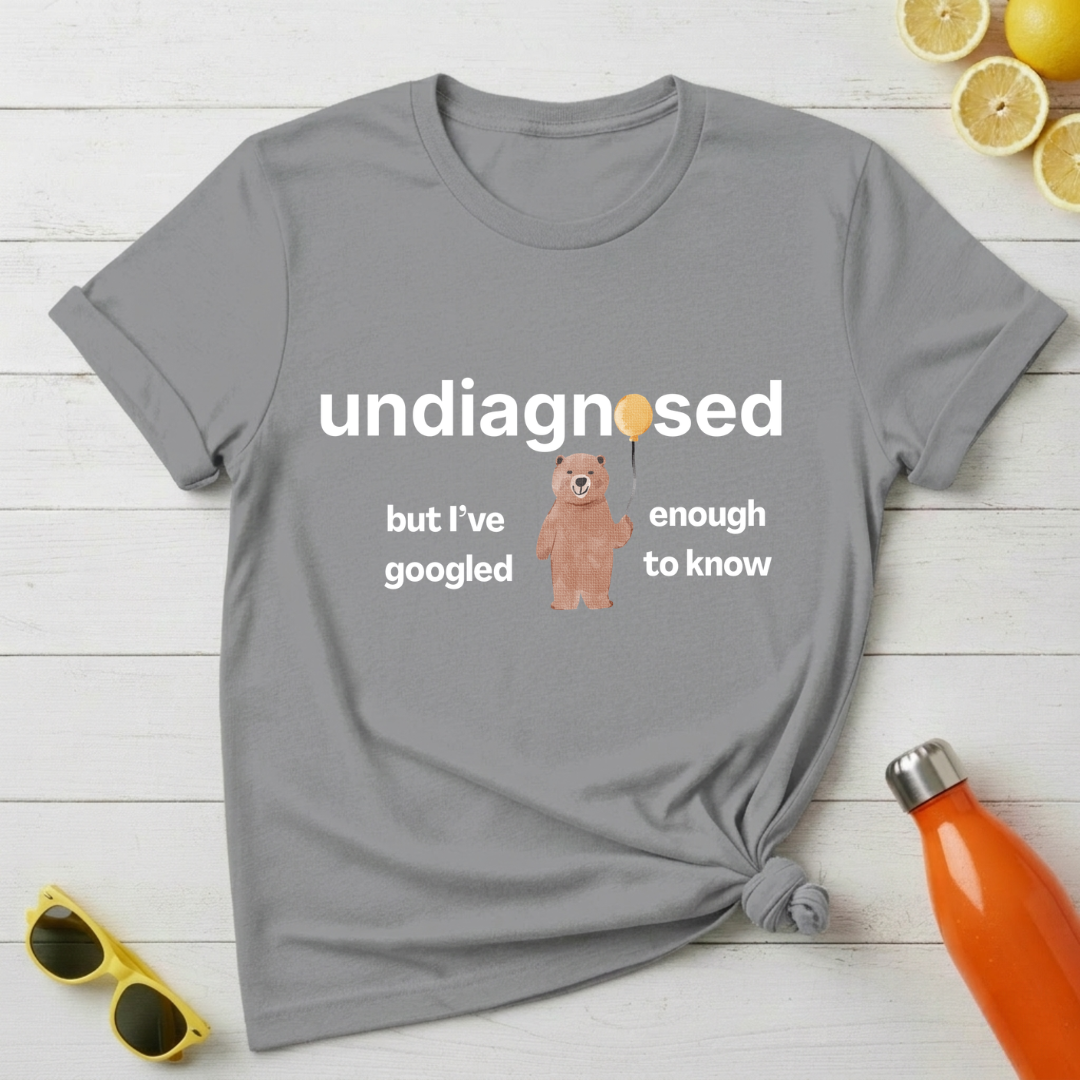 Undiagnosed But I’ve Googled Enough To Know T-Shirt