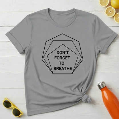 Don't Forget To Breathe T-Shirt
