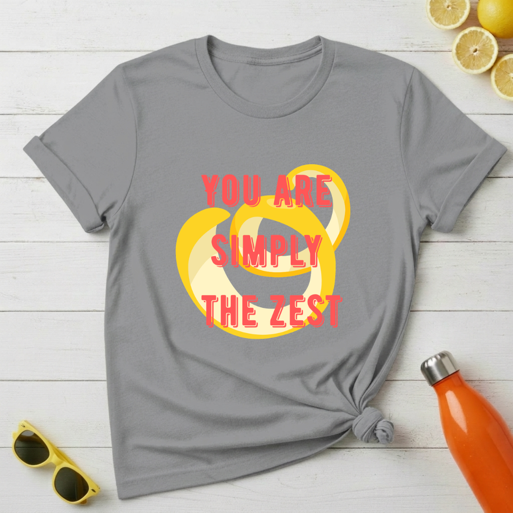 You're Simply The Zest T-Shirt