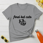 Feral but Cute T-Shirt