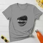 Life Love Sex T-Shirt