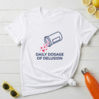 Daily Dosage of Delusion T-Shirt