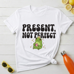 Present, Not Perfect T-Shirt