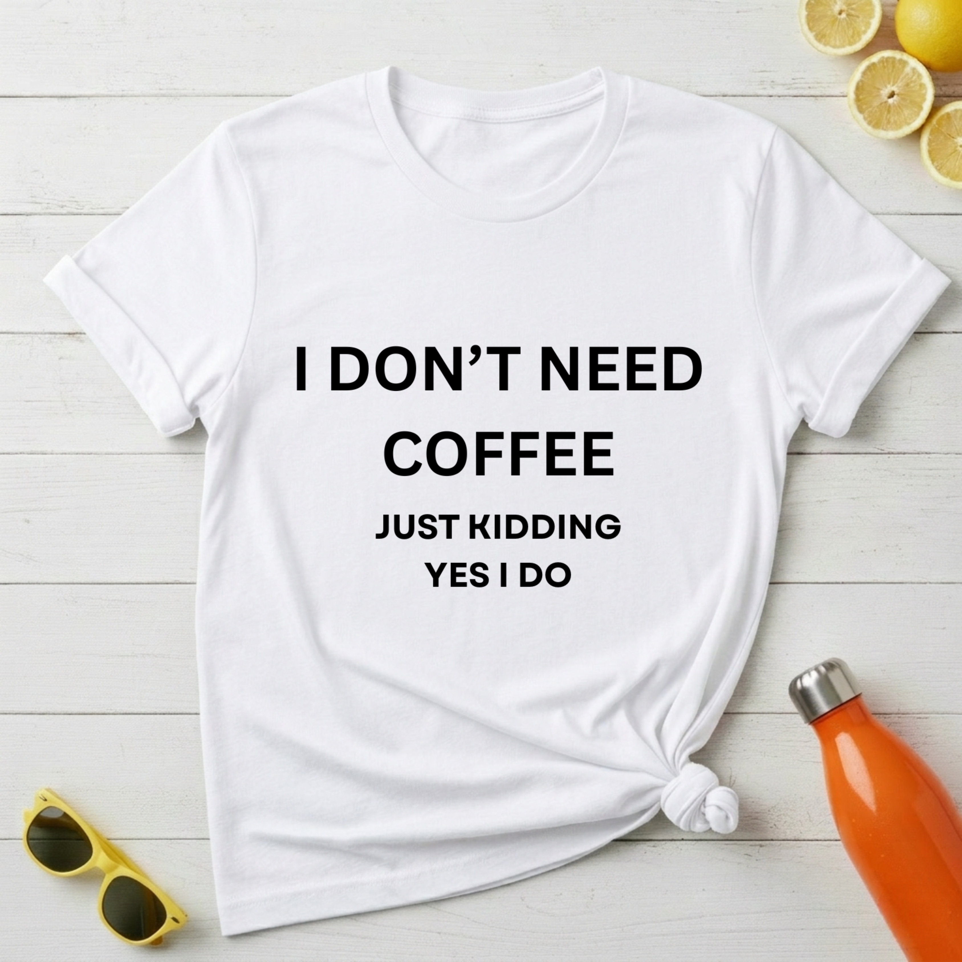 I Don't Need Coffee T-Shirt