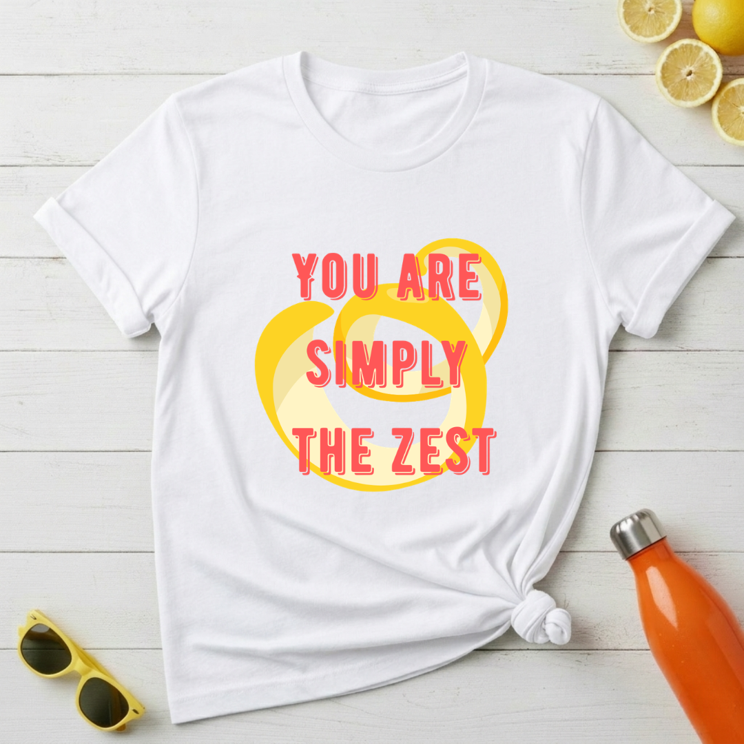 You're Simply The Zest T-Shirt