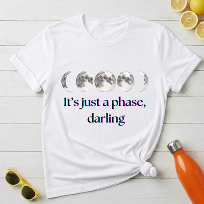 It's Just a Phase Darling T-Shirt