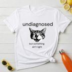 Undiagnosed But Something Ain't Right T-Shirt