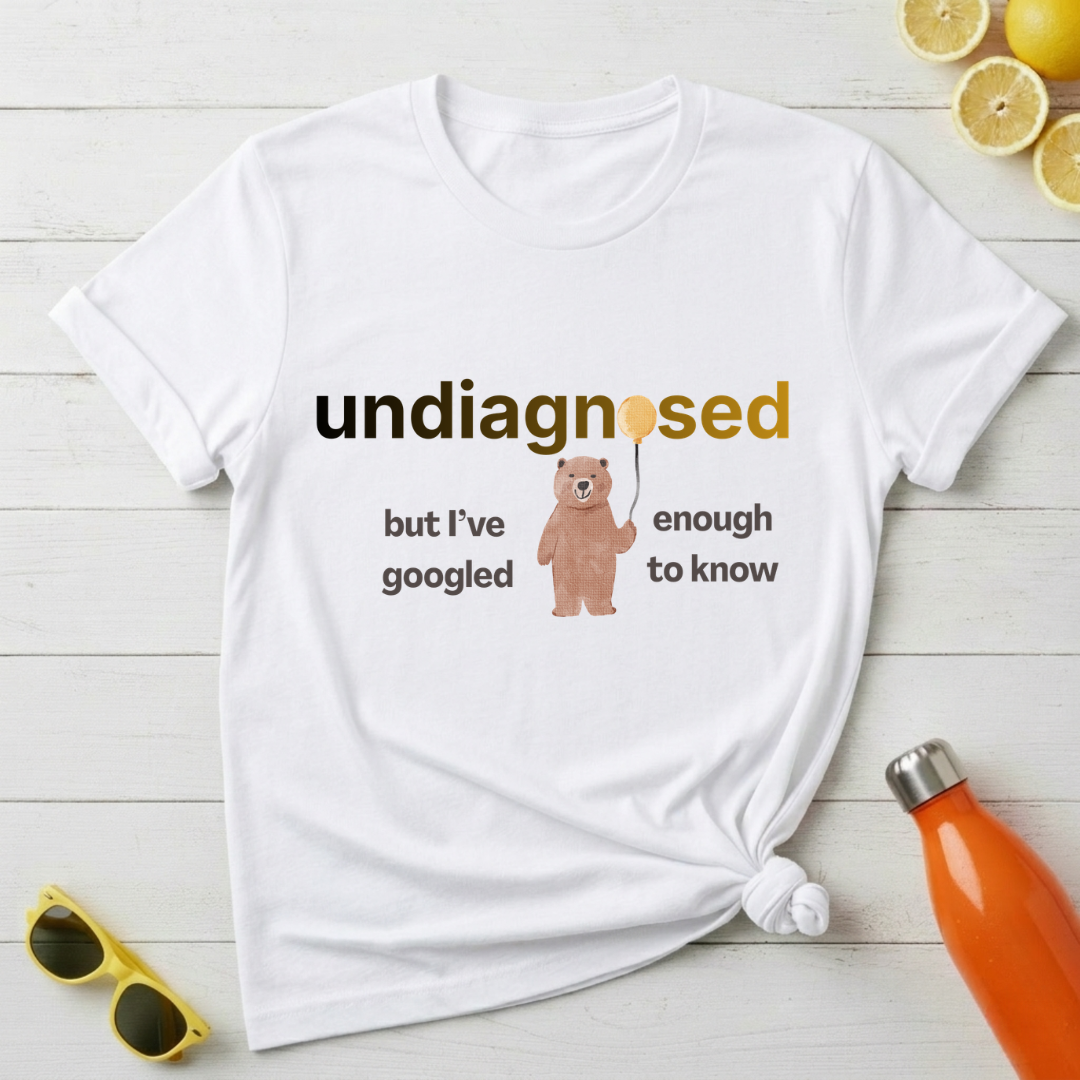 Undiagnosed But I’ve Googled Enough To Know T-Shirt
