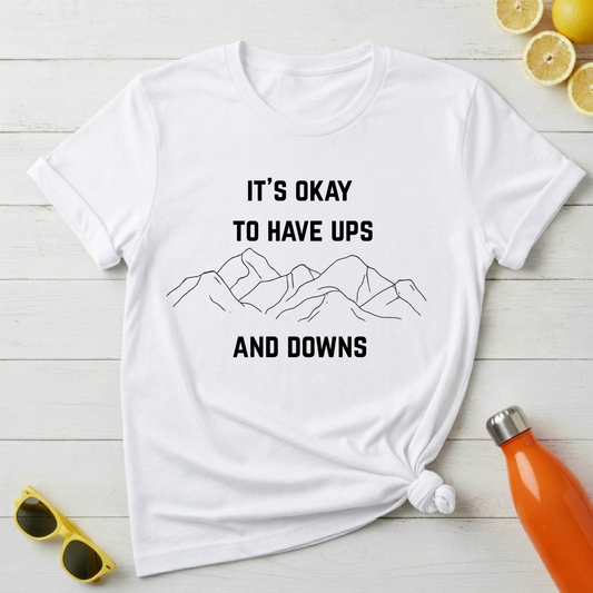 It's Okay to Have Ups and Downs T-Shirt