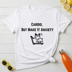 Cardio, But Make It Anxiety T-Shirt