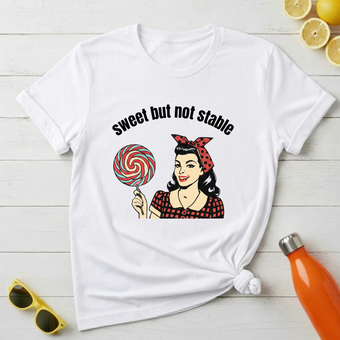 Sweet But Not Stable T-Shirt